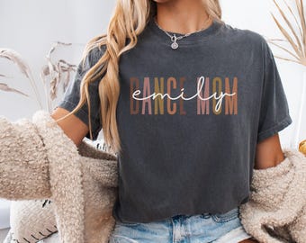 Custom Name Dance Mom Comfort Colors® Shirt, Personalized Gift for Dance Mom, Dance Lover Gift, Dance Mama Sweatshirt, Custom Dance Gifts