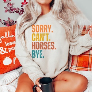 Funny Sweatshirt Sorry Can't Horses Bye for Women Men, Horse Lover Sweatshirt Gift for Horse Lover, Horse Sweatshirt, Christmas Gift