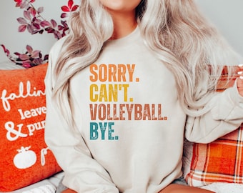 Funny Volleyball Sweatshirt: Sorry Can't Bye, Volleyball Lover Gift