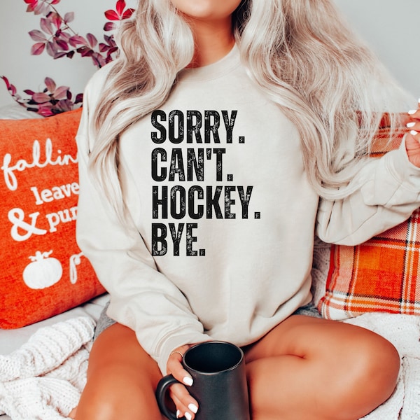 Custom Funny Sweatshirt Sorry Can't Hockey Bye for Women Men, Hockey Lover Gift, Hockey Sweater for Friends Family Groups, Game Day Hockey