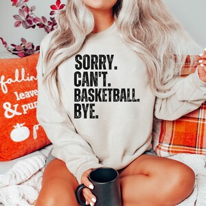 Custom Funny Sweatshirt Sorry Can't Basketball Bye for Women Men, Basketball Lover Gift, Basketball Life Sweater for Friends Family Groups