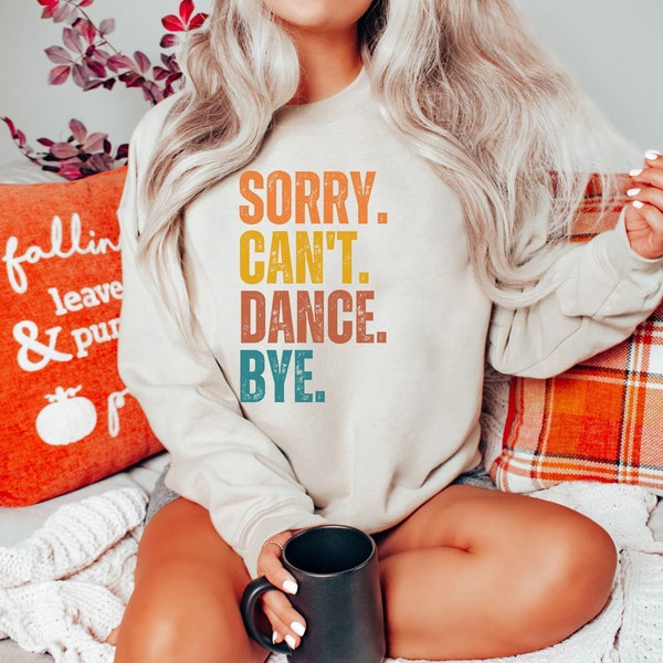 Funny Dance Mom Sweatshirt: Sorry Can't Dance Bye Crewneck