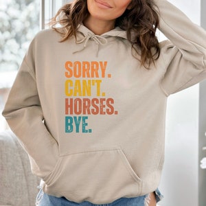 Funny Horse Lover Hoodie: Sorry Can't Horses Bye Sweatshirt