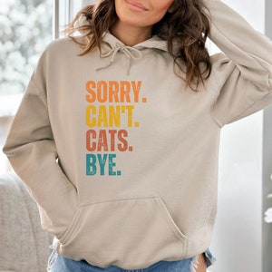 Funny Hoodie Sorry Can&#39;t Cats Bye for Cat Mom Dad, Cat Lover Hoodie, Gift for Cat Lover, Cat Owner Gift, Birthday Christmas Gift Sweatshirt