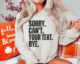 Customizable Funny Sweatshirt, "Sorry Can't Bye" Gift