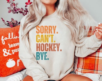 Funny Hockey Sweatshirt, Sorry Can't Bye, Hockey Lover Gift