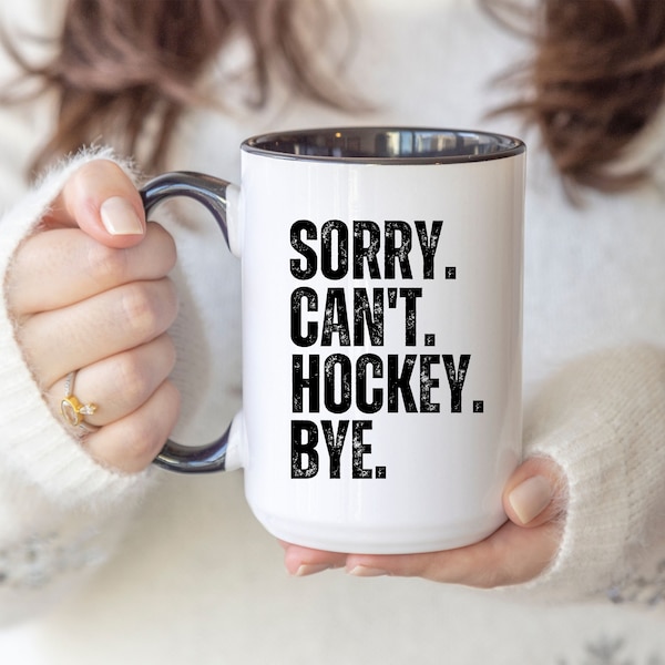 Custom Funny Mug Sorry Can't Hockey Bye Gift for Hockey Lover, Funny Coffee Mug for Her Him, Gift for Mom Dad, Birthday Gift, Christmas Gift