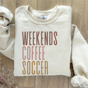 Weekends Coffee Soccer Sweatshirt: Soccer Mom Gift