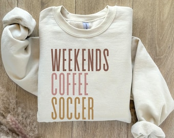Weekends Coffee Soccer Sweatshirt: Soccer Mom Gift