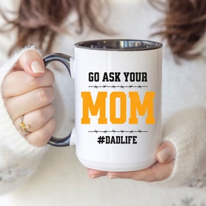 Go Ask Your Mom Funny Dad Mug, Fathers Day Gift, Sarcastic Dad Coffee Mug, Gift for Grandpa, Gift for Husband, Dad Coffee Mug