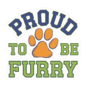 Proud to Be Furry Sticker | Furry Fandom Fursona Decal | Gift for Fursuit Fans, Therian Enthusiasts, Protogen Vinyl Convention Badge