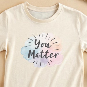 Camiseta de salud mental You Matter: regalo de cuidado personal, camiseta de afirmación positiva, alivio de la ansiedad, sé amable contigo mismo, camiseta You Are Enough
