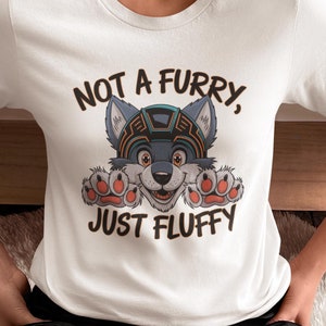Not a Furry Just Fluffy T-Shirt | Funny Fursuit Fan Shirt | Therian Protogen Furry Tee | Fursuit Head, Paws, and Premade Humor Top