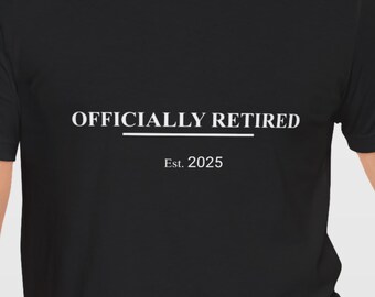 Retirement Shirt for Retirement Party - Officially Retired Est. DATE Tee - Funny Retirement Gift for Dad, Mom, Teacher, Nurse