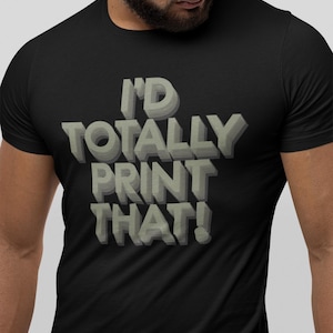 Shirt met 3D-print | Ik zou dat T-shirt helemaal bedrukken | Funny Maker-T-shirt voor fans van 3D-printers | Filamentdesigntop voor techliefhebbers