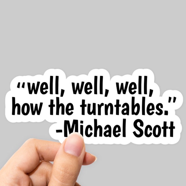 Michael Scott Sticker, Well, Well, Well, How The Turntables Sticker, Phrase Sticker, The Office Sticker, TV Series Sticker, Laptop Sticker