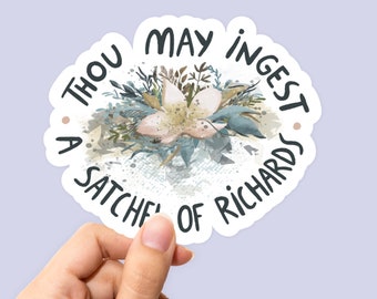 Thou may ingest a satchel of Richard’s Sticker, Floral Sticker, Flower Sticker, Funny Sticker, Sarcastic Stickers, Best Friend Gift Sticker