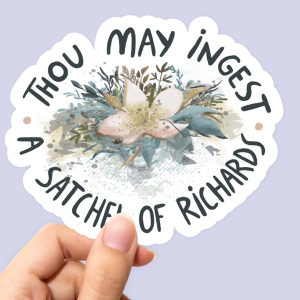 Thou may ingest a satchel of Richard’s Sticker, Floral Sticker, Flower Sticker, Funny Sticker, Sarcastic Stickers, Best Friend Gift Sticker