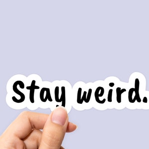 Stay Weird Sticker, Weird Sticker, Weird Decal, Friends Sticker, Nerd Sticker, Best Friend Gift Sticker, Cool Laptop Sticker