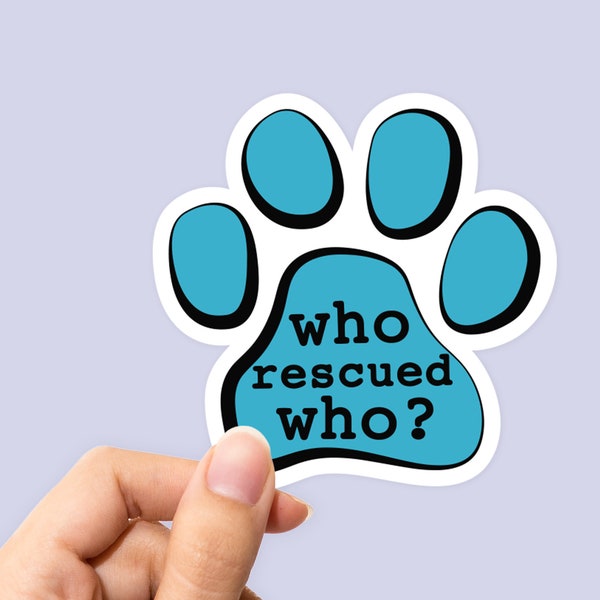 Who Rescued Who Blue Sticker, Adopt Sticker, Adopt Decal, Dog Paw Sticker, Dog Lover Sticker, Dog Sticker, Laptop Sticker, Phone Sticker