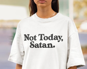 Not Today Satan Shirt, Funny Sarcastic Tee