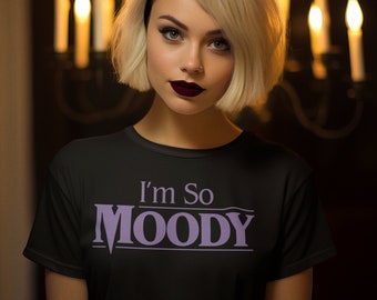 I'm So Moody Horror Movie T-Shirt - Funny Goth Tee