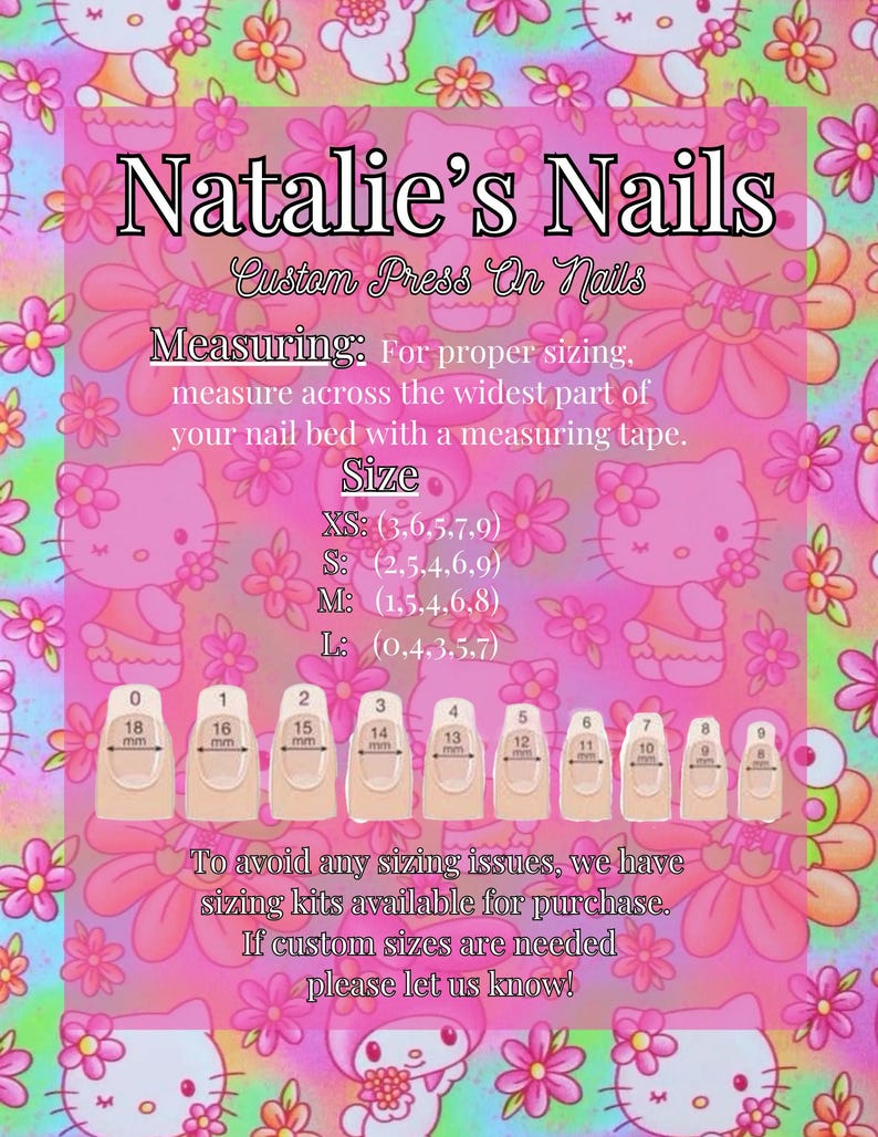 Puede incluir: Un gr&aacute;fico rosa y verde con un tema de Hello Kitty. El gr&aacute;fico incluye el texto "Natalie's Nails" y "Custom Press On Nails". El gr&aacute;fico tambi&eacute;n incluye una tabla de tallas para u&ntilde;as postizas con medidas en mil&iacute;metros. El texto "Para evitar cualquier problema de tama&ntilde;o, tenemos kits de tama&ntilde;o disponibles para comprar. Si se necesitan tama&ntilde;os personalizados, &iexcl;por favor h&aacute;znoslo saber!" tambi&eacute;n est&aacute; incluido.