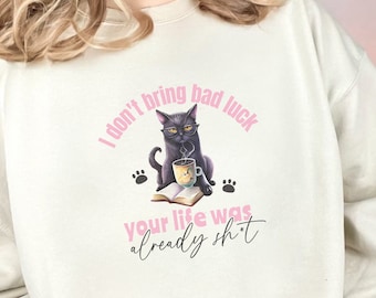 Cat Lover Sweatshirt, Funny Cat Shirt, Black Cat, Bad Luck, Gift for Cat Person, Cat Lady Gift, Birthday Gift, Cat Mom