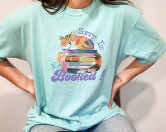 Cats and Books Shirt, Sorry, I'm Booked Cat Shirt, Cat Lover, Gift for Book Lover, Cat Lady, Mother's Day, Birthday