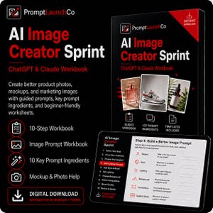 May include: A black digital workbook titled AI Image Creator Sprint for ChatGPT and Claude. The cover features red and white text, a perfume bottle, a sneaker, and a dropper bottle. A tablet displays a worksheet page with a 10-step list and prompt guide.
