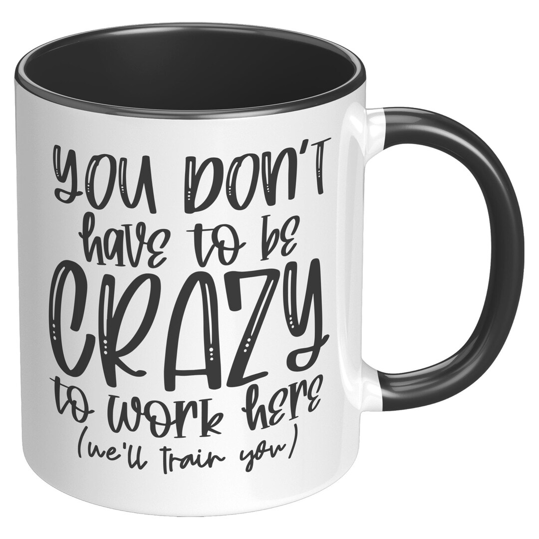 You Dont Have to Be Crazy to Work Here - Etsy
