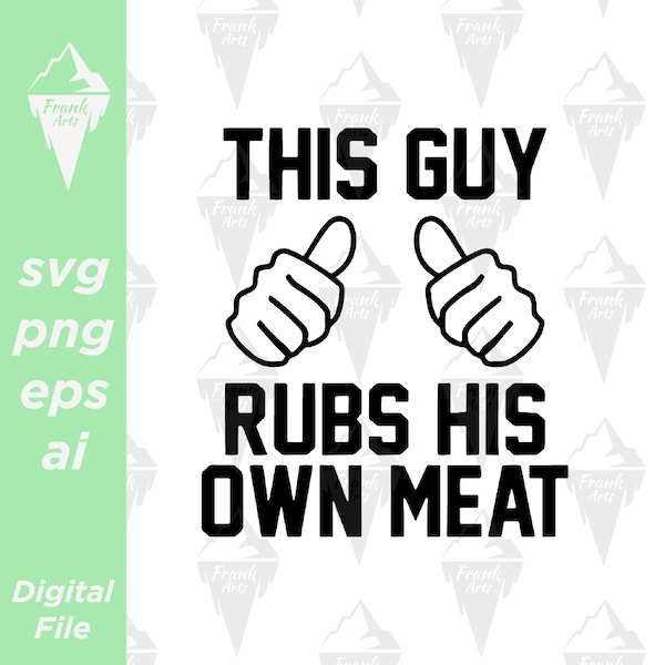 This Guy Rubs His Own Meat Design Digital Download SVG PNG EPS | Cutfile, Clipart, Vector, Cricut