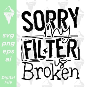 Przepraszam, mój filtr jest zepsuty Pobierz cyfrowo SVG PNG EPS | Plik do cięcia, Clipart, Wektor, Cricut