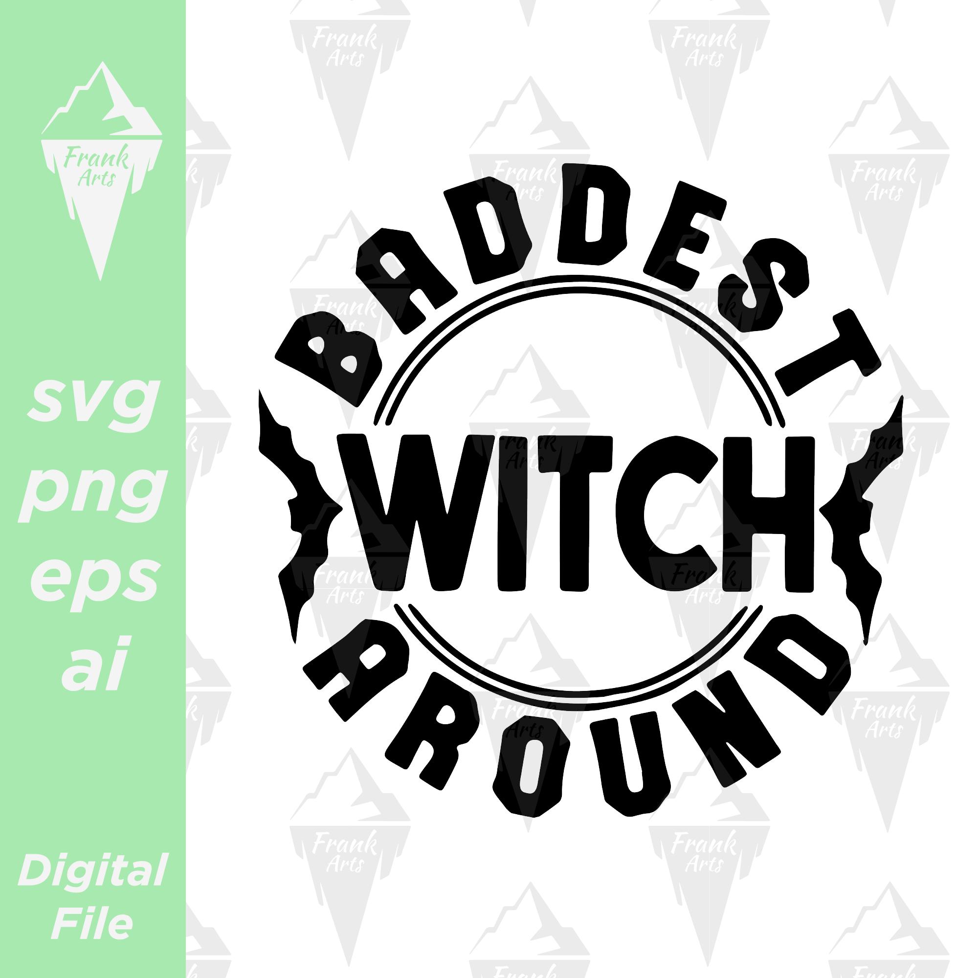 Baddest Witch Around Halloween Digital Download SVG PNG EPS | Cut File ...
