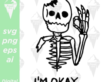 I Am Okay Skeleton Digital Download SVG PNG EPS | Cutfile, Clipart, Vector, Cricut