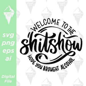 Welcome To The Shitshow Hope You Brought Alcohol Download SVG PNG EPS | Cutfile, Clipart, Vector, Cricut
