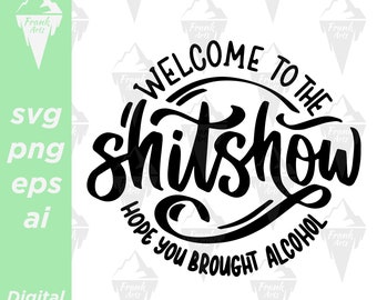 Welcome To The Shitshow Hope You Brought Alcohol Download SVG PNG EPS | Cutfile, Clipart, Vector, Cricut