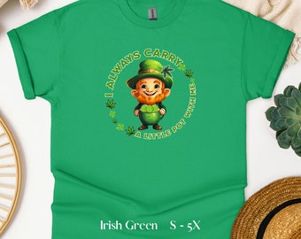 I Always Carry A Little Pot With Me - St Patrick's Day Shirt, Funny Marijuana T-shirt, Weed Stoner Shirt, 420 Tee, Wake and Bake, Leprechaun