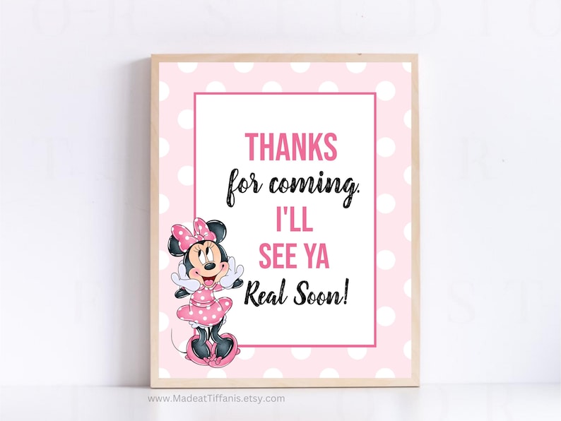 May include: Pink and white polka dot sign with a cartoon image of Minnie Mouse. The sign says "Thanks for coming. I'll see ya real soon!"