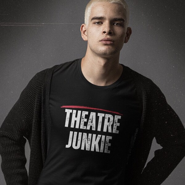 Theatre Junkie Theatre T Shirt | Snarky T Shirt | Humorous Theatre Lovers Shirt Theatre Drama Teacher Gift | Crew T Shirt | Cast Party Shirt