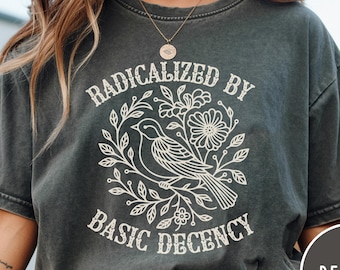 Radicalized By Basic Decency - Boho Cottagecore Garment-Dyed T-Shirt