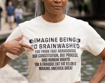 Imagine Being So Brainwashed By A Fat Felon Tee | Due Process T-Shirt