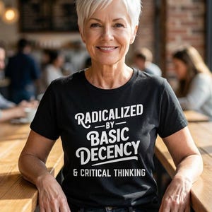 Radicalized by Basic Decency T-Shirt: Social Justice Activist Apparel