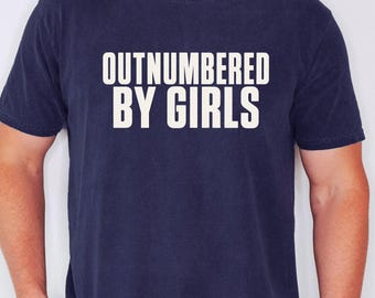 Outnumbered By Girls Shirt, Girl Dad Shirt, Dad of Daughters Tee, Funny Dad Shirt, Father Gift, Proud Girl Dad, Fathers Day Gift