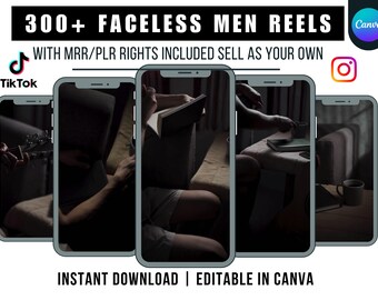 May include: A collection of five phone screen mockups showing different scenes of a person sitting in a chair, reading a book, and holding a cup of coffee. The text "300+ FACELESS MEN REELS" is at the top of the image. The text "WITH MRR/PLR RIGHTS INCLUDED SELL AS YOUR OWN" is below the mockups. The text "INSTANT DOWNLOAD | EDITABLE IN CANVA" is at the bottom of the image.