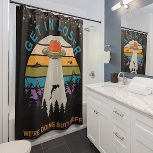 Funny UFO Shower Curtain: "Get In Loser We're Doing Butt Stuff" Bathroom Decor