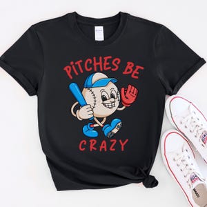 Funny Baseball Shirt, Pitches Be Crazy Shirt, Gift for Baseball Players, Game Day Shirt for Women, Baseball Mom Gift, Baseball Coach Tees