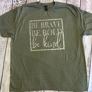 Be Brave Be Bold Be Kind Shirt