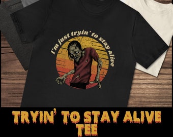 Tryin to Stay Alive tee unisex zombie horror tshirt for her funny zombie tee gift undead punk tee for him zombie apocalypse graphic tee gift