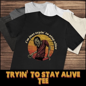 Tryin to Stay Alive tee unisex zombie horror tshirt for her funny zombie tee gift undead punk tee for him zombie apocalypse graphic tee gift